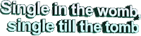 happy Single in the womb single till the tomb Sticker by AnimatedText