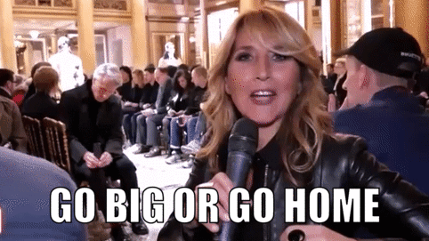 go big or go home GIF