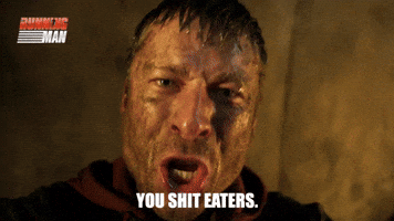 You shit eaters.