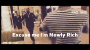 Excuse Me Im Newly Rich GIF by Gatsby Randolph