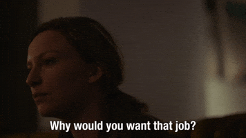 Why Would You Want That Job?
