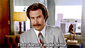 Movie gif. Will Ferrell as Ron Burgundy in "Anchorman" sits in an office, shakes his head slightly but appears blank as he says, "That doesn't make sense," which appears as text.