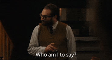 Who Am I To Say?
