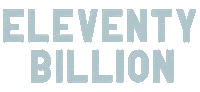 Eleventy Billion Sticker by janishouse