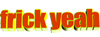 Frick Yeah Sticker by GIPHY Text