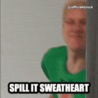 Spill It Tell Me GIF