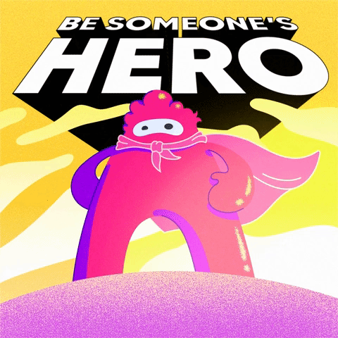 BE SOMEONE'S HERO