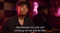 Sometimes My Wife Will Say