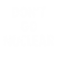 Text gif. Big, white block letters reading "don't go nuclear" are painted over with cyan paint that says "CHILL."