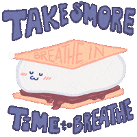 Digital art gif. Animation of a cartoon s'more with a happy face, the marshmallow inflating and deflating as the s'more breathes. On the top graham cracker, text reads, "Breathe in, hold, breathe out." Text, "Take s'more time to breathe."