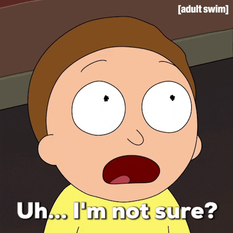 Cartoon gif. Morty from Rick and Morty squints his eyes and shrugs his shoulders, rubbing the top of his head uneasily with his hand. He is obviously confused and unsure. Text: "Uh... I'm not sure?"