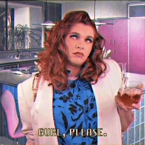 Girl. Please