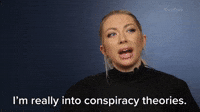 I'm Really Into Conspiracy Theories 