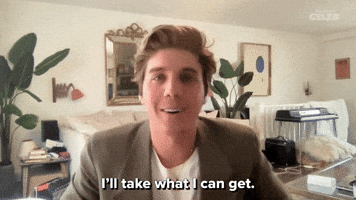 I'll Take What I Can Get