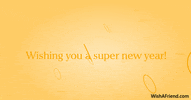Text gif. Dark gold circles spin at random on a golden yellow background like bubbles in champagne. Text, "Wishing you a super new year!"