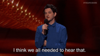 I Think  We All Needed To Hear That