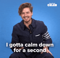 Gotta calm down