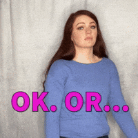 OK. Or...