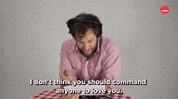 I Don't Think You Should Command Anyone