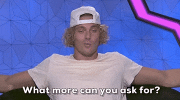 What More Can You Ask For