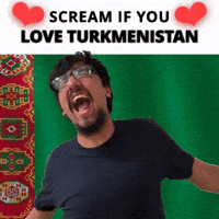 SCREAM IF YOU LOVE TURKMENISTAN