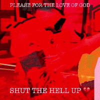 Shut The Hell Up Rage GIF