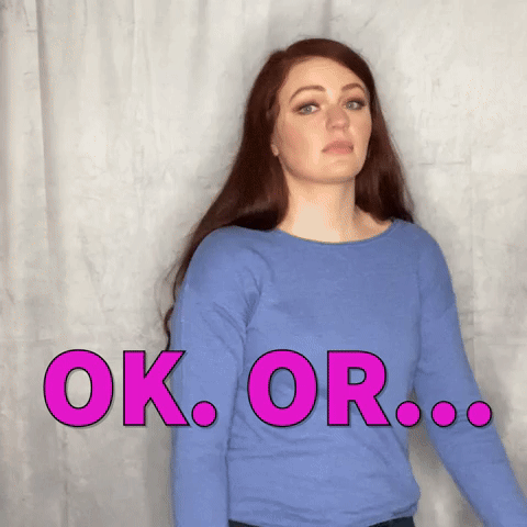 OK. Or...