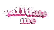 Validate Me Sticker by GIPHY Text