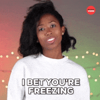 Bet you're freezing