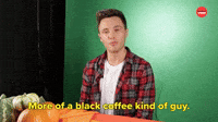 More of a Black Coffee Guy
