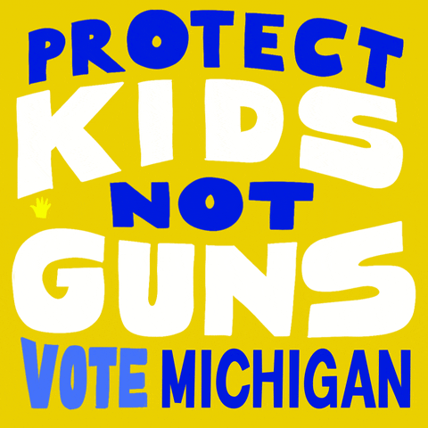 Text gif. Capitalized blue and white text against a lemon yellow background reads, “Protect kids not guns, Vote Michigan.” Six tiny hands appear in the center of the text.