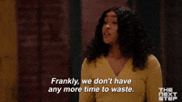We Don't Have Any More Time To Waste