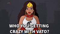 Who you getting crazy with Vato? 