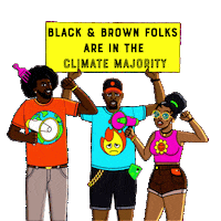 Digital art gif. Three Black activists stand together and enthusiastically raise their fists as they hold megaphones against a transparent background. The man in the center raises a sign above his head that says, “Black & brown folks are in the climate majority.”