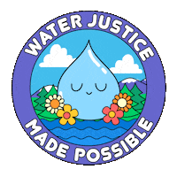 Text gif. Round sticker of a smiling waterdrop superimposed over a mountainscape with the message "Water justice made possible."