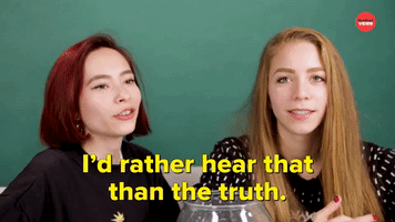 I'd Rather Hear That Than the Truth