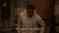 You Wanna Talk About It?