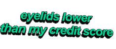 eyelids lower than my credit score Sticker by AnimatedText