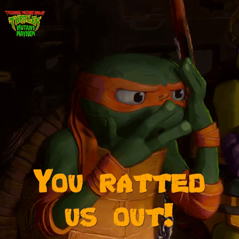 You Ratted Us Out!