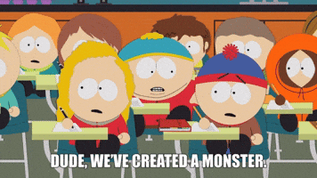 We've Created A Monster