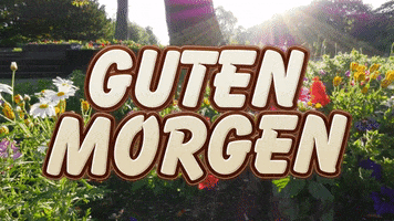 Text gif. The text, "Guten Morgen," is written in German is written over a sunny, blooming garden.