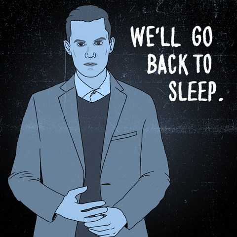 Illustrated gif. Black and white drawing of a man in a suit next to the message, “We’ll go back to sleep.”