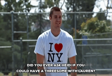 brian drolet did you ever ask heidi if you could have a threesome with lauren GIF by The Hills