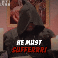 He must SUFFERRR!