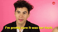 I'm Pretty Sure It Was Her Fault