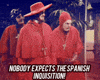 Spanish Inquisition Time GIF