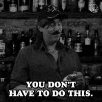 You Don't Have to Do This