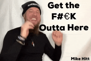 Fuck Outta Here Get Out GIF by Mike Hitt