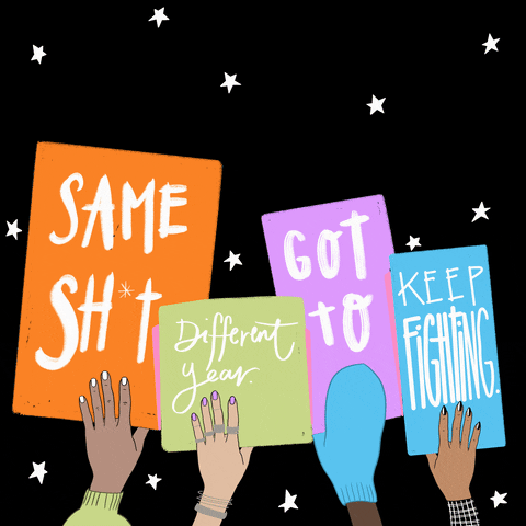 Illustrated gif. Hands holding poster signs against a starry background reading, "Same shit," "different year," "Got to," "keep fighting," above, "2023."