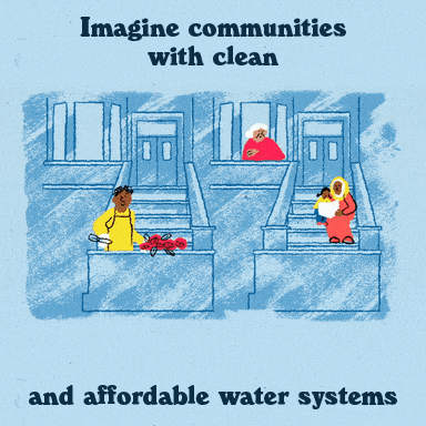 Illustrated gif. Juvenile drawing of residential city scene, kids and adults sit on the steps and lean out of windows, waving at a bicyclist riding by. Text, "Imagine communities with clean, affordable water systems."